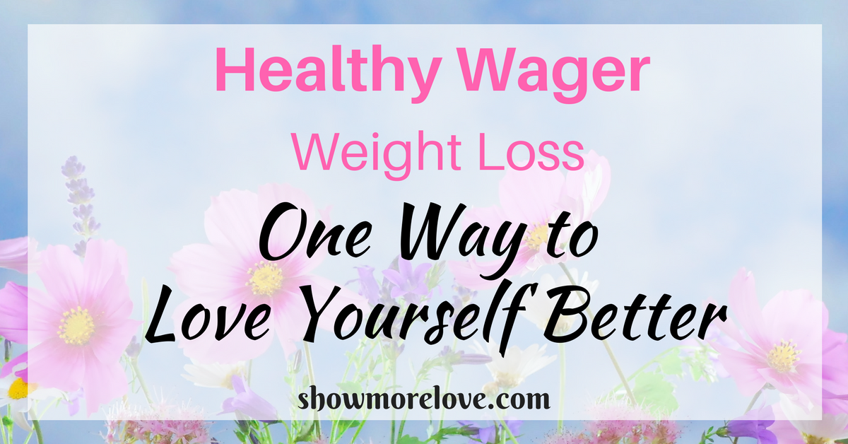 Healthy Wager Weight Loss One Way to Love Yourself Better. Printed on a field of pink cosmos and lavender with showmorelove.com at the bottom.