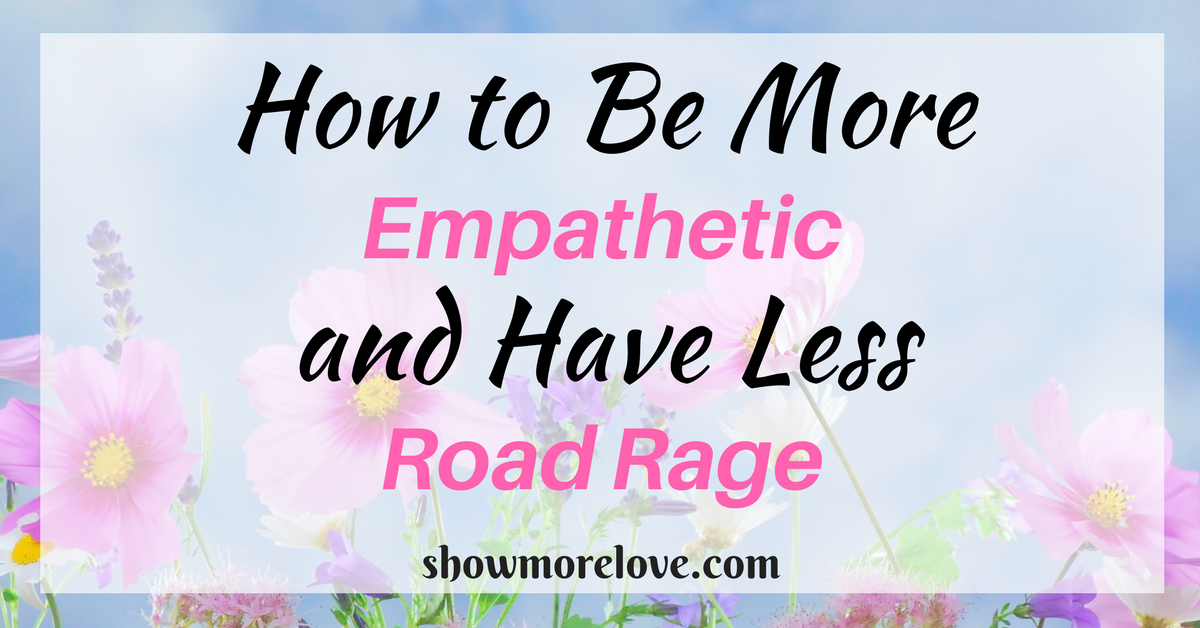 Text: How to Be More Empathetic and Have Less Road Rage on blue background with pink cosmos and lavender with showmorelove.com at the bottom.